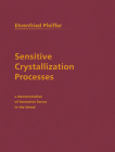 Sensitive Crystallization Processes: A Demonstration of Formative Forces in the Blood By Ehrenfried E. Pfeiffer, Henry B. Monges (Translator), P. Trumpp (Introduction by) Cover Image
