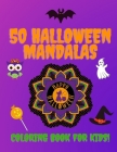 50 Halloween Mandalas Coloring Book For Kids: A Fun Halloween Mandalas Coloring Book For Preschoolers & Toddlers. Children Colouring Pages, Cute Gift By Spooky Pumpkin Cover Image