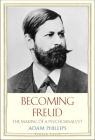 Becoming Freud: The Making of a Psychoanalyst (Jewish Lives) By Adam Phillips Cover Image