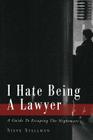 I Hate Being A Lawyer: A Guide To Escaping The Nightmare By Steve Stallman Cover Image