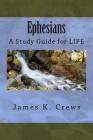 Ephesians: A Study Guide for LIFE By James K. Crews Cover Image