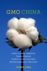 Gmo China: How Global Debates Transformed China's Agricultural Biotechnology Policies (Contemporary Asia in the World) By Cong Cao Cover Image