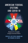 American Federal Systems and Covid-19: Responses to a Complex Intergovernmental Problem By B. Guy Peters (Editor), Eduardo Grin (Editor) Cover Image