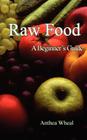 Raw Food a Beginner's Guide By Anthea Wheal Cover Image