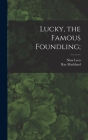 Lucky, the Famous Foundling; By Nina 1909- Leen, Ray 1911- Mackland Cover Image