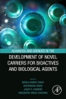 Advances and Avenues in the Development of Novel Carriers for Bioactives and Biological Agents By Manju Rawat Singh (Editor), Deependra Singh (Editor), Jagat Kanwar (Editor) Cover Image