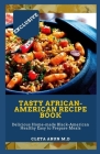 Tasty African-American Recipe Book: Delicious Home-made Black-American Healthy Easy to Prepare Meals By Cleta Arun M. D. Cover Image