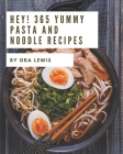 Hey! 365 Yummy Pasta and Noodle Recipes: The Best Yummy Pasta and Noodle Cookbook on Earth By Ora Lewis Cover Image