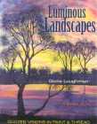 Luminous Landscapes: Quilted Visions in Paint and Thread By Gloria Loughman Cover Image
