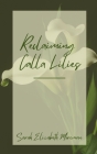 Reclaiming Calla Lilies By Sarah Elizabeth Moreman Cover Image
