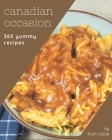 365 Yummy Canadian Occasion Recipes: Best-ever Yummy Canadian Occasion Cookbook for Beginners Cover Image