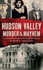 Hudson Valley Murder & Mayhem By Andrew K. Amelinckx Cover Image
