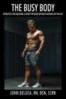 The Busy Body: Principles for Building a Great Physique without Missing out on Life By John DeLuca Cover Image