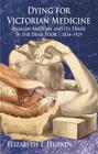 Dying for Victorian Medicine: English Anatomy and Its Trade in the Dead Poor, c. 1834-1929 By E. Hurren Cover Image