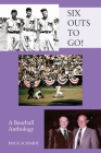 SIX OUTS TO GO! A Baseball Anthology By Doug Schmidt Cover Image