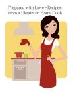 Prepared with Love-Recipes from a Ukrainian Home Cook: A Ukrainian Family Cookbook Cover Image