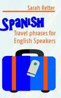 Spanish: Travel Phrases for English Speakers: The most useful 1.000 phrases to get around when travelling in Spanish speaking c By Sarah Retter Cover Image