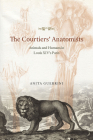 The Courtiers' Anatomists: Animals and Humans in Louis XIV's Paris Cover Image