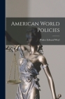 American World Policies By Walter Edward Weyl Cover Image