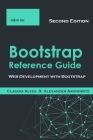 Bootstrap Reference Guide: Web Development with Bootstrap By Claudia Alves Cover Image