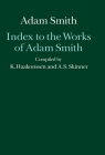Index to the Works of Adam Smith (Glasgow Edition of the Works of Adam Smith) By Andrew S. Skinner (Compiled by), Knud Haakonssen (Compiled by) Cover Image