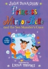 Princess Mirror-Belle and the Sea Monster's Cave By Julia Donaldson, Lydia Monks (Illustrator) Cover Image