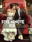 The Five-Minute Fix: 200 Tips for Improving Your Photography and Growing Your Business By Dale Benfield Cover Image