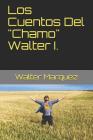 Los Cuentos Del Chamo Walter I. By Walter Marquez Cover Image