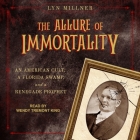 The Allure of Immortality Lib/E: An American Cult, a Florida Swamp, and a Renegade Prophet Cover Image