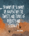 Growing up, Gowing up: navigating the twist and turns of puberty and sexuality Cover Image