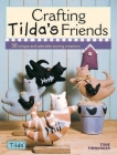 Crafting Tilda's Friends: 30 Unique Projects Featuring Adorable Creations from Tilda Cover Image