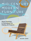 Mid-Century Modern Furniture: Shop Drawings & Techniques for Making 29 Projects By Michael Crow Cover Image