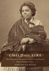 Child of the Fire: Mary Edmonia Lewis and the Problem of Art History's Black and Indian Subject Cover Image