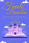 Favole per Bambini: Un'Esclusiva Raccolta di Storie per Bambini Pieni di Fantasia. Un Viaggio alla Scoperta di Emozioni Positive e Valori By Aurora Biancospino Cover Image