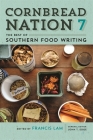 Cornbread Nation 7: The Best of Southern Food Writing By Francis Lam (Editor), Daniel Patterson (Contribution by), Susan Orlean (Contribution by) Cover Image