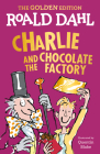 Charlie and the Chocolate Factory: The Golden Edition By Roald Dahl, Quentin Blake (Illustrator) Cover Image