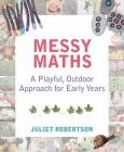 Messy Maths: A Playful, Outdoor Approach for Early Years Cover Image