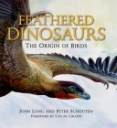 Feathered Dinosaurs: The Origin of Birds By John Long, Peter Schouten Cover Image