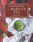 50 Amazing 5-Minute Pea Recipes: Best 5-Minute Pea Cookbook for Dummies By Jane Jones Cover Image