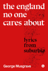 The England No One Cares About: Lyrics from Suburbia (Goldsmiths Press / Sonics Series) Cover Image
