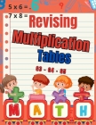 Revising Multiplication Tables G3 - G4 - G5: Mental Arithmetic for Kids / Multiplication Mastery for Grades 3-4-5 / 100 Days Exercises to improve Ment Cover Image