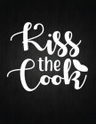 Kiss the cook: Recipe Notebook to Write In Favorite Recipes - Best Gift for your MOM - Cookbook For Writing Recipes - Recipes and Not Cover Image