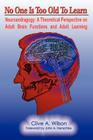 No One Is Too Old To Learn: Neuroandragogy: A Theoretical Perspective on Adult Brain Functions and Adult Learning Cover Image