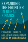 Expanding the Frontier in Rural Finance: Financial Linkages and Strategic Alliances By Maria Pagura Cover Image