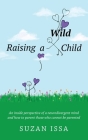 Raising a Wild Child: An Inside Perspective of a Neurodivergent Mind and How to Parent Those Who Cannot Be Parented Cover Image