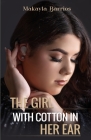 The Girl with Cotton in her Ear By Makayla Barrios, Writers Of the West (Editor) Cover Image