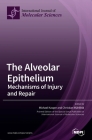 The Alveolar Epithelium By Michael Kasper (Guest Editor), Christian Mühlfeld (Guest Editor) Cover Image