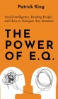 The Power of E.Q.: Social Intelligence, Reading People, and How to Navigate Any Situation By Patrick King Cover Image