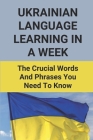 Ukrainian Language Learning In A Week: The Crucial Words And Phrases You Need To Know: Ukrainian Slang Words By Tova Moga Cover Image