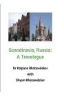 Scandinavia, Russia: A Travelogue By Kalpana Bhatawdekar Cover Image